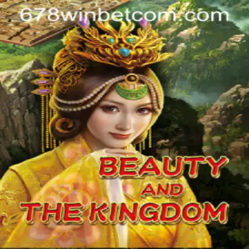 Exploring BeautyAndTheKingdom: A Strategic Gaming Adventure with 678WIN Bet